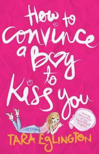 Cover image for How to Convince a Boy to Kiss You: Further Dating Advice from Aurora Skye