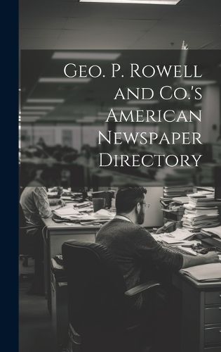 Cover image for Geo. P. Rowell and Co.'s American Newspaper Directory