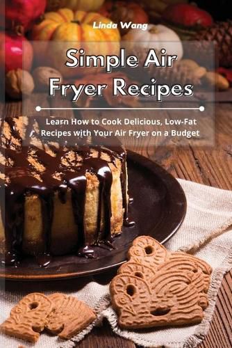 Cover image for Simple Air Fryer Recipes: Learn How to Cook Delicious, Low-Fat Recipes with Your Air Fryer on a Budget