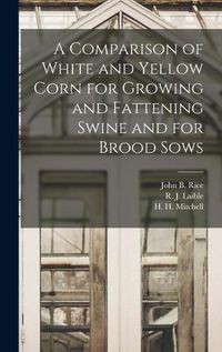 Cover image for A Comparison of White and Yellow Corn for Growing and Fattening Swine and for Brood Sows