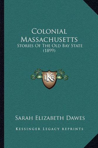 Cover image for Colonial Massachusetts: Stories of the Old Bay State (1899)