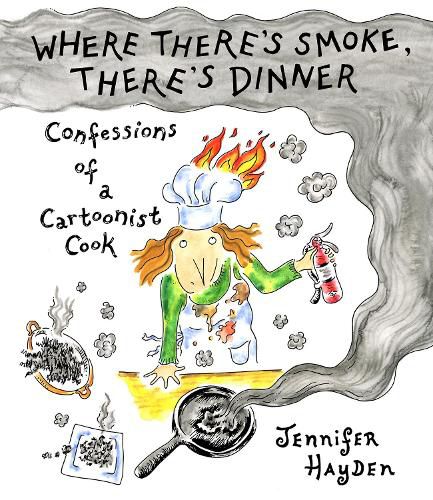 Cover image for Where Theres Smoke, Theres Dinner: Confessions of a Cartoonist Cook