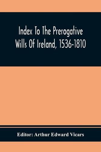 Cover image for Index To The Prerogative Wills Of Ireland, 1536-1810