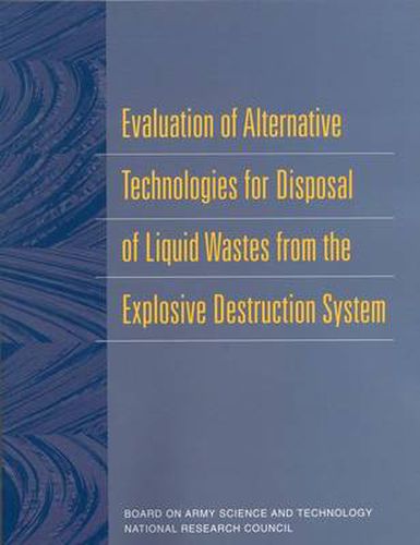 Evaluation of Alternative Technologies for Disposal of Liquid Wastes from the Explosive Destruction System