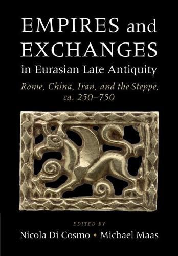 Empires and Exchanges in Eurasian Late Antiquity: Rome, China, Iran, and the Steppe, ca. 250-750