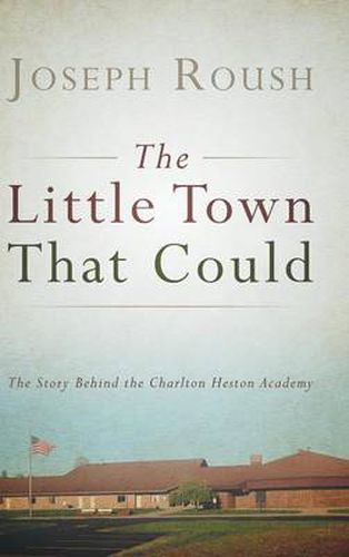 Cover image for The Little Town That Could: The Story Behind the Charlton Heston Academy