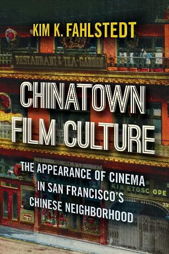 Cover image for Chinatown Film Culture: The Appearance of Cinema in San Francisco's Chinese Neighborhood