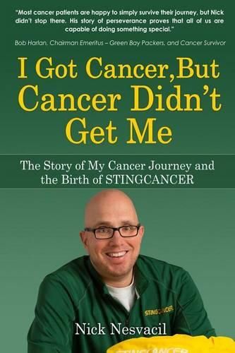 Cover image for I Got Cancer, But Cancer Didn't Get Me: The Story of My Cancer Journey and the Birth of STINGCANCER