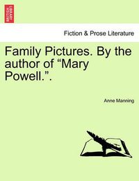 Cover image for Family Pictures. by the Author of  Mary Powell..