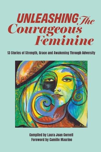 Cover image for Unleashing the Courageous Feminine