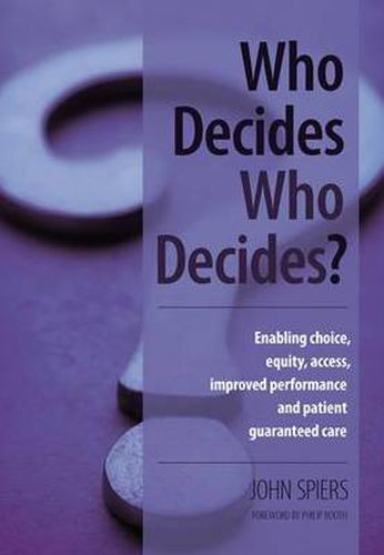 Cover image for Who Decides Who Decides?: Enabling choice, equity, access, improved performance and patient guaranteed care