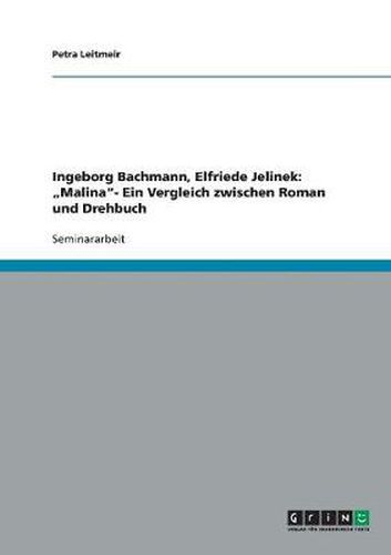 Ingeborg Bachmann, Elfriede Jelinek: Malina. Ein Vergleich zwischen Roman und Drehbuch