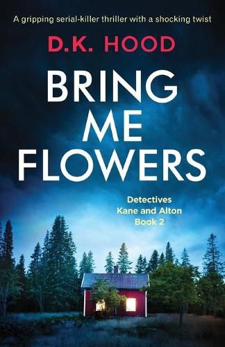Bring Me Flowers: A gripping serial killer thriller with a shocking twist