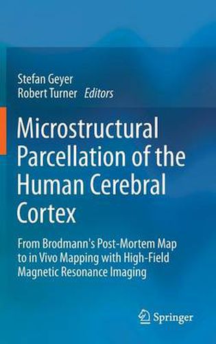 Microstructural Parcellation of the Human Cerebral Cortex: From Brodmann's Post-Mortem Map to in Vivo Mapping with High-Field Magnetic Resonance Imaging