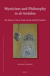 Cover image for Mysticism and Philosophy in al-Andalus: Ibn Masarra, Ibn al-'Arabi and the Isma'ili Tradition