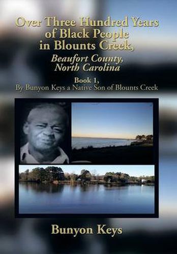 Cover image for Over Three Hundred Years of Black People in Blounts Creek, Beaufort County, North Carolina: Book 1, by Bunyon Keys a Native Son of Blounts Creek