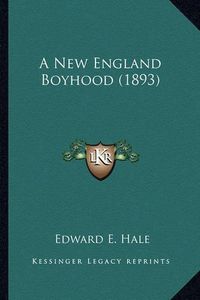 Cover image for A New England Boyhood (1893) a New England Boyhood (1893)