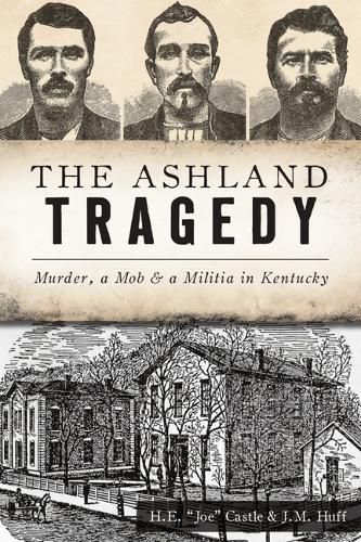 Cover image for The Ashland Tragedy: Murder, a Mob and a Militia in Kentucky