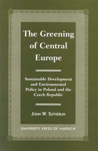 The Greening of Central Europe: Sustainable Development and Environmental Policy In Poland and the Czech Republic