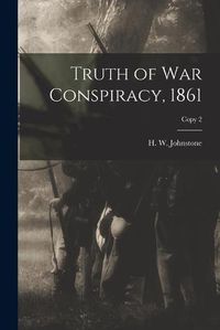 Cover image for Truth of War Conspiracy, 1861; copy 2