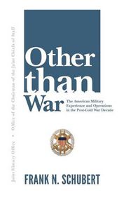 Cover image for Other Than War: The American Military Experience and Operations in the Post-Cold War Decade