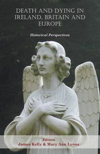 Cover image for Death and Dying in Ireland, Britain, and Europe: Historical Perspectives