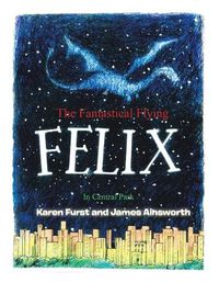 Cover image for The Fantastical Flying Felix