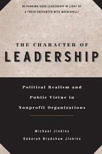 Cover image for The Character of Leadership: Political Realism and Public Virtue in Nonprofit Organizations