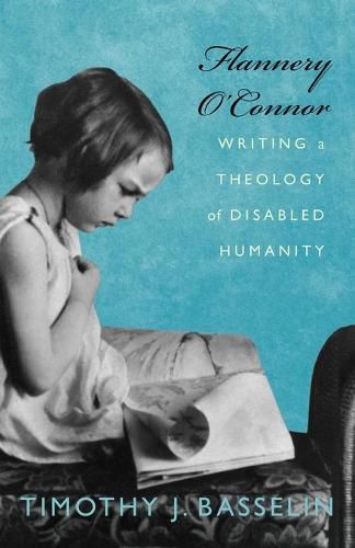 Flannery O'Connor: Writing a Theology of Disabled Humanity