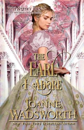 Cover image for The Earl I Adore: A Clean & Sweet Historical Regency Romance