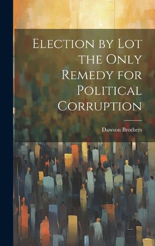 Cover image for Election by Lot the Only Remedy for Political Corruption