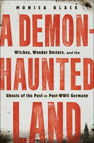 Cover image for A Demon-Haunted Land: Witches, Wonder Doctors, and the Ghosts of the Past in Post-WWII Germany