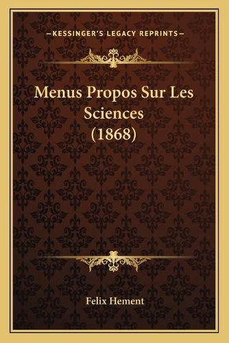 Menus Propos Sur Les Sciences (1868)