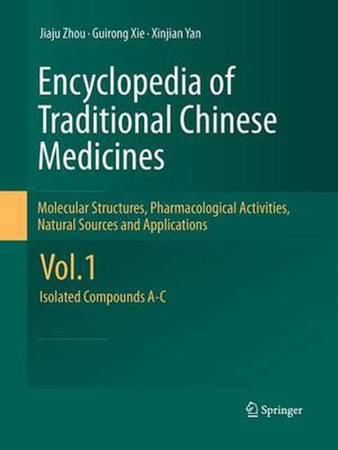 Cover image for Encyclopedia of Traditional Chinese Medicines - Molecular Structures, Pharmacological Activities, Natural Sources and Applications: Vol. 1: Isolated Compounds A-C