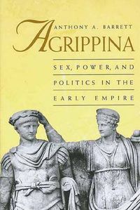 Cover image for Agrippina: Sex, Power, and Politics in the Early Empire