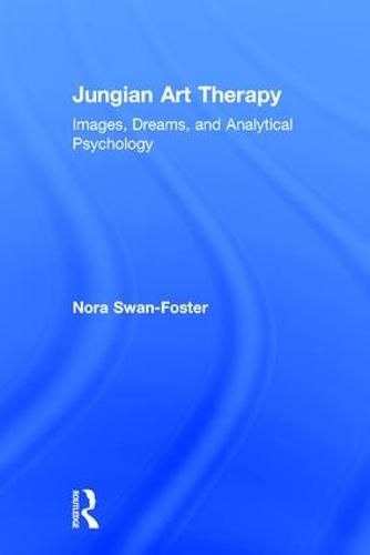 Cover image for Jungian Art Therapy: A Guide to Dreams, Images, and Analytical Psychology