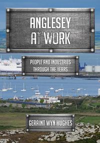 Cover image for Anglesey at Work: People and Industries Through the Years