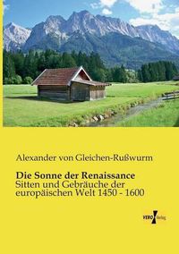 Cover image for Die Sonne der Renaissance: Sitten und Gebrauche der europaischen Welt 1450 - 1600