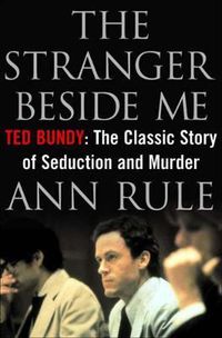Cover image for The Stranger Beside Me: Ted Bundy: The Classic Story of Seduction and Murder