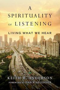 Cover image for A Spirituality of Listening - Living What We Hear