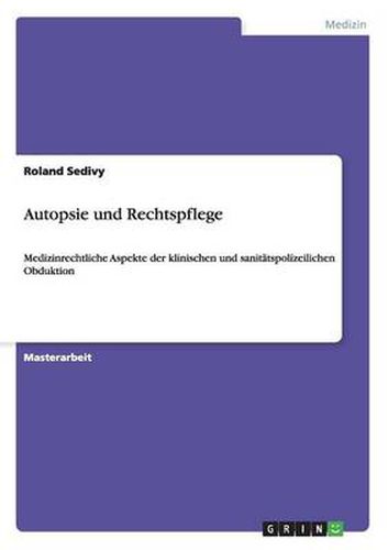 Cover image for Autopsie und Rechtspflege: Medizinrechtliche Aspekte der klinischen und sanitatspolizeilichen Obduktion