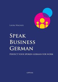 Cover image for Speak Business German: Perfect Your Spoken German for Work