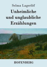 Cover image for Unheimliche und unglaubliche Erzahlungen