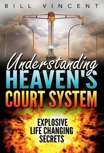 Cover image for Understanding Heaven's Court System: Explosive Life Changing Secrets