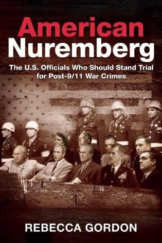 Cover image for American Nuremberg: The U.S. Officials Who Should Stand Trial for Post-9/11 War Crimes