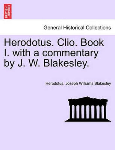 Cover image for Herodotus. Clio. Book I. with a Commentary by J. W. Blakesley.