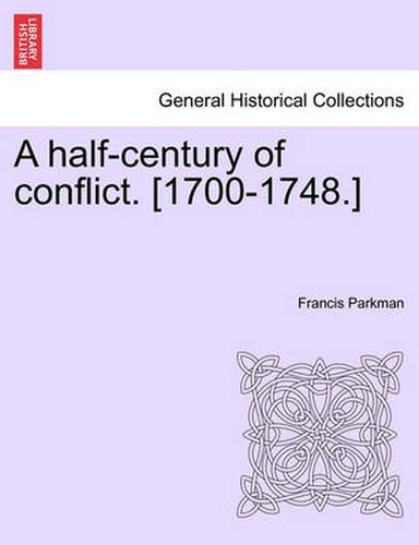 Cover image for A Half-Century of Conflict. [1700-1748.]
