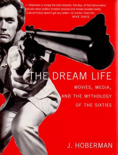 Cover image for The Dream Life: Movies, Media and the Mythology of the Sixties