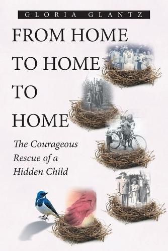 Cover image for From Home to Home to Home: The Courageous Rescue of a Hidden Child