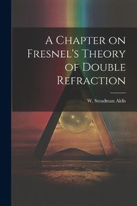 Cover image for A Chapter on Fresnel's Theory of Double Refraction